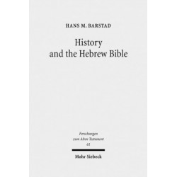 History and the Hebrew Bible: Studies in Ancient Israelite and Ancient Near Eastern Historiography