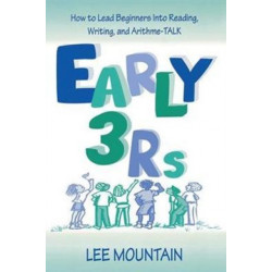 Early 3 Rs: How To Lead Beginners Into Reading, Writing, and Arithme-talk