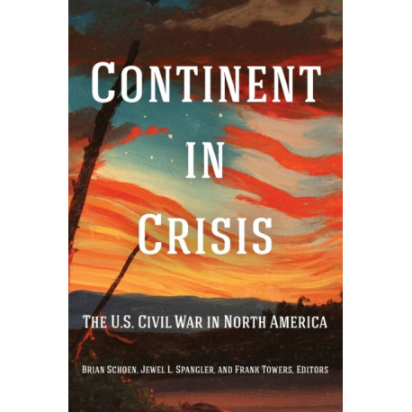 Continent in Crisis: The U.S. Civil War in North America