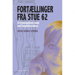 Fortællinger fra stue 62: En traumepatients møde med hospitalsverdenen