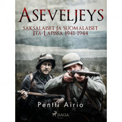Aseveljeys: saksalaiset ja suomalaiset Itä-Lapissa 1941-1944