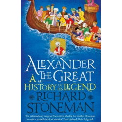 Alexander the Great: A Life in Legend