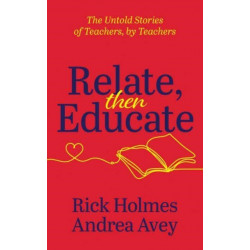 Relate, Then Educate: The Untold Stories of Teachers, By Teachers