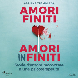 Amori finiti, amori infiniti. Storie d'amore raccontate a una psicoterapeuta