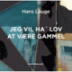 Jeg vil ha’ lov at være gammel