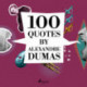 100 Quotes by Alexandre Dumas