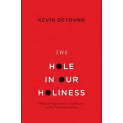 The Hole in Our Holiness: Filling the Gap between Gospel Passion and the Pursuit of Godliness (Paperback Edition)