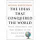 The Ideas That Conquered The World: Peace, Democracy, And Free Markets In The Twenty-first Century
