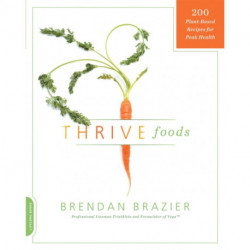 Thrive Foods: 200 Plant-Based Recipes for Peak Health