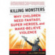 Killing Monsters: Our Children's Need For Fantasy, Heroism, and Make-Believe Violence