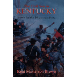 The Civil War In Kentucky: Battle For The Bluegrass State