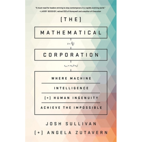 The Mathematical Corporation: Where Machine Intelligence and Human Ingenuity Achieve the Impossible