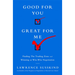Good for You, Great for Me (INTL ED): Finding the Trading Zone and Winning at Win-Win Negotiation