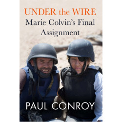 Under the Wire: Marie Colvin's Final Assignment