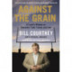 Against the Grain: A Coach's Wisdom on Character, Faith, Family, and Love