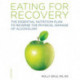 The Eating for Recovery: The Essential Nutrition Plan to Reverse the Physical Damage of Alcoholism