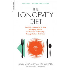 The Longevity Diet: The Only Proven Way to Slow the Aging Process and Maintain Peak Vitality--Through Calorie Restriction