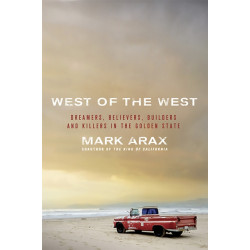 West of the West: Dreamers, Believers, Builders, and Killers in the Golden State