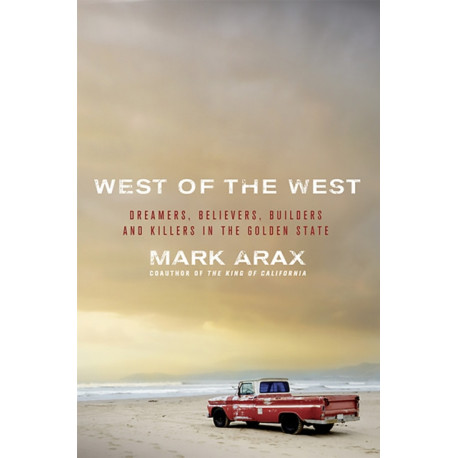 West of the West: Dreamers, Believers, Builders, and Killers in the Golden State