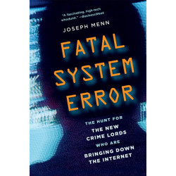Fatal System Error: The Hunt for the New Crime Lords Who Are Bringing Down the Internet