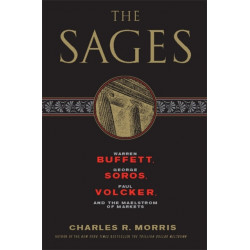 The Sages: Warren Buffett, George Soros, Paul Volcker, and the Maelstrom of Markets