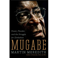 Mugabe: Power, Plunder, and the Struggle for Zimbabwe's Future