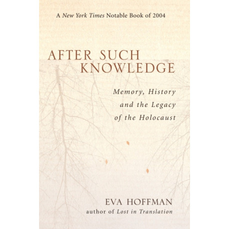 After Such Knowledge: Memory, History, and the Legacy of the Holocaust