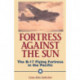 Fortress Against The Sun: The B-17 Flying Fortress In The Pacific
