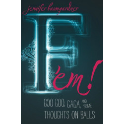 F 'em!: Goo Goo, Gaga, and Some Thoughts on Balls
