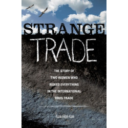 Strange Trade: The Story of Two Women Who Risked Everything in the International Drug Trade
