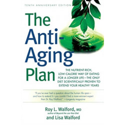 The Anti-Aging Plan: The Nutrient-Rich, Low-Calorie Way of Eating for a Longer Life--The Only Diet Scientifically Proven to Extend