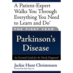 The First Year: Parkinson's Disease: An Essential Guide for the Newly Diagnosed
