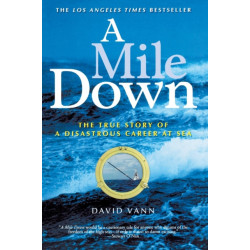 A Mile Down: The True Story of a Disastrous Career at Sea