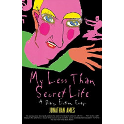 My Less Than Secret Life: A Diary, Fiction, Essays