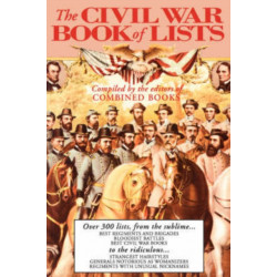 The Civil War Book Of Lists: Over 300 Lists From The Sublime To The Ridiculous