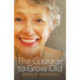 The Courage to Grow Old
