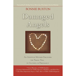 Damaged Angels: An Adoptive Mother Discovers the Tragic Toll of Alcohol in Pregnancy