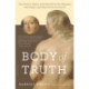 Body of Truth: How Science, History, and Culture Drive Our Obsession with Weight--and What We Can Do about It