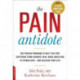 The Pain Antidote: The Proven Program to Help You Stop Suffering from Chronic Pain, Avoid Addiction to Painkillers--and Reclaim Your Life
