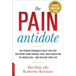 The Pain Antidote: The Proven Program to Help You Stop Suffering from Chronic Pain, Avoid Addiction to Painkillers--and Reclaim Your Life