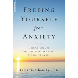 Freeing Yourself from Anxiety: 4 Simple Steps to Overcome Worry and Create the Life You Want