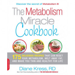 The Metabolism Miracle Cookbook: 175 Delicious Meals that Can Reset Your Metabolism, Melt Away Fat, and Make You Thin and Healthy for Life