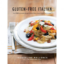 Gluten-Free Italian: Over 150 Irresistible Recipes without Wheat--from Crostini to Tiramisu