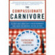 The Compassionate Carnivore: Or, How to Keep Animals Happy, Save Old MacDonald's Farm, Reduce Your Hoofprint, and Still Eat Meat