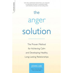 The Anger Solution: The Proven Method for Achieving Calm and Developing Healthy, Long-Lasting Relationships