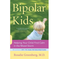 Bipolar Kids: Helping Your Child Find Calm in the Mood Storm