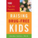 Raising Drug-Free Kids: 100 Tips for Parents