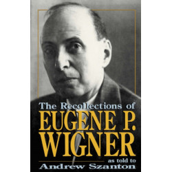 The Recollections Of Eugene P. Wigner: As Told To Andrew Szanton
