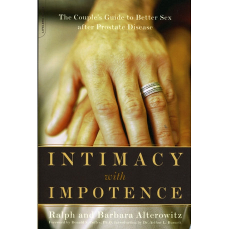 Intimacy With Impotence: The Couple's Guide To Better Sex After Prostate Disease