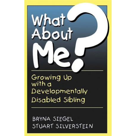 What About Me?: Growing Up With A Developmentally Disabled Sibling